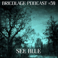 ‘Bricolage Podcast #59‘ – See Blue by See Blue Audio