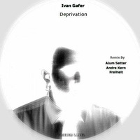 Ivan Gafer - Deprivation (The End) (Freiheit remix) by Ivan Gafer