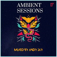 Ambient Sessions Vol 11  mixed by Andy Jay by Ambient Sessions