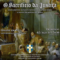 Sacrifício da Justiça - Ensinamentos de S. Afonso sobre a Santa Missa (02/08/20) by salvemaria