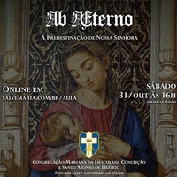 Ab Aeterno - A predestinação de Nossa Senhora (31/10/20) by salvemaria