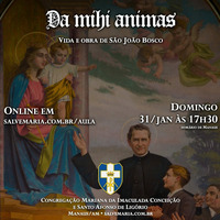 Da Mihi Animas - Vida e Obra de Dom Bosco (parte 1) (31/01/21) by salvemaria