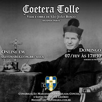 Coetera Tolle - Vida e Obra de Dom Bosco (parte 2) (07/02/20) by salvemaria