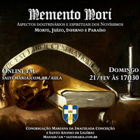 Memento Mori - Os Novissimos - Morte, Juízo, Inferno e Paraíso (21/02/21) by salvemaria