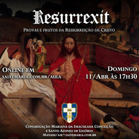Resurrexit - Provas e frutos da Ressurreição de Cristo (11/04/2021) by salvemaria