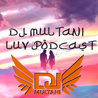 DJ MULTANI - LOVE PODCAST by DJ MULTANI