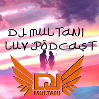 DJ MULTANI - LUV PODCAST by DJ MULTANI