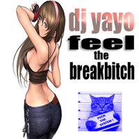Dj yayo feel the breakbitch (sep 2018) by dj yayo as dj thrasher