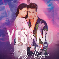 Yes Or No - (Remix) - Dj mayank remix by Dj Mayank