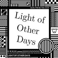 LIGHT OF OTHER DAYS SETBLOCK by GDS.FM