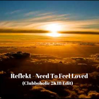 Reflekt - Need To Feel Loved (Clubboholic 2K18 Edit) by Clubboholic
