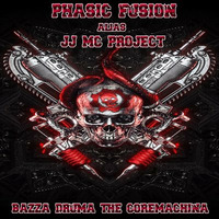 Phasic Fusion alias JJ MC Project - Bazza Druma The Coremachina by Phasic Fusion