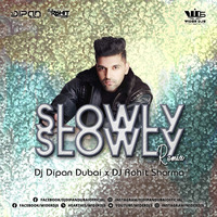 Slowly Slowly Remix Dj Dipan Dubai X DJ Rohit Sharma by WiderDJS™©