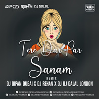 Tere Dar Par Sanam (Remix) DJ Dipan Dubai x DJ Rehan x DJ Dalal London by WiderDJS™©