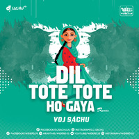 Dil Tote Tote Ho Gaya Remix VDJ Sachu by WiderDJS™©