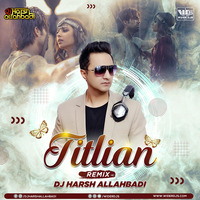 Titliyan Remix DJ Harsh Allahbadi by WiderDJS™©