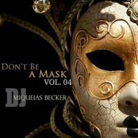 DJ Miqueias Becker - Don't Be a Mask - (Carnival Setmix) Vol.04 by DJ Miqueias Becker