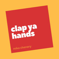 Mike Chenery - Clap Ya Hands (Original Mix) by Mike Chenery