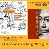 Relatos inesperados 06-09-2020 Primer bloque (Chango Rodríguez) by Relatos inesperados