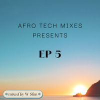 Afro Tech Mixes EP 5 mixed by W Slim by WSlim