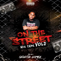 on the street mixtape vol 2 SELECTA GOMEZ (2) by Selecta Gomez🇵🇦🤟