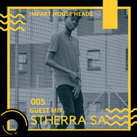 Dj Stherra - Impakt House Heads Podcast 005 by ImpaktHouseHeads