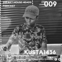 Kusta 1436 - Impakt House Heads Podcast 009 by ImpaktHouseHeads