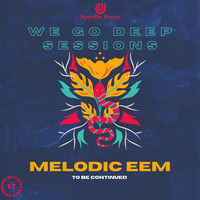 WeGoDeep Sessions Episode 17 (To be continued) Mixed by Melodic Eem by Nordic Deep Podcasts