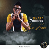 DJ MNAKA-AFRO HOUSE MIX 2019 by Asidlali Production