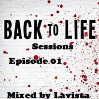 Back To Life Sessions Episode 01 Mixed By Lavista by Back To Life Sessions
