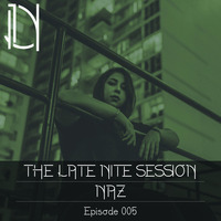 The late nite session 005 with NAZ by Late Nite Recordings