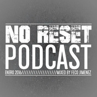 NO RESET PODCAST ENERO 2016. Mixed by: FECO JIMENEZ. by Feco Jimenez