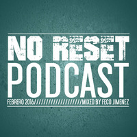 NO RESET PODCAST FEBRERO 2016. Mixed by: FECO JIMENEZ. by Feco Jimenez