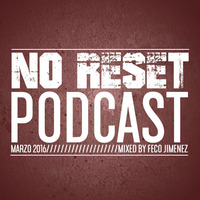 NO RESET PODCAST MARZO 2016. Mixed by  FECO JIMENEZ by Feco Jimenez