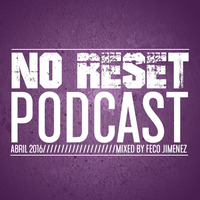 NO RESET PODCAST ABRIL 2016. Mixed by FECO JIMENEZ by Feco Jimenez