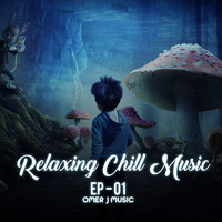Relaxing Chill Music - OMER J MUSIC