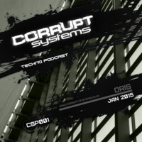 Oris - Corrupt Systems Techno Podcast CSP001 [2015] by Oris