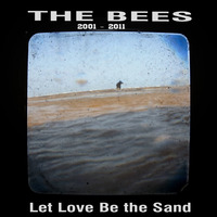 The Bees - Let Love Be the Sand by hairybreath