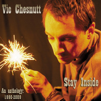 Vic Chesnutt - Stay Inside by hairybreath