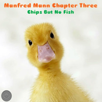 Manfred Mann Chapter Three - Chips But No Fish by hairybreath