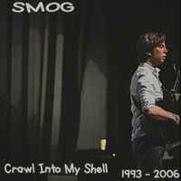 Smog - Crawl Into My Shell (1993-2006) by hairybreath