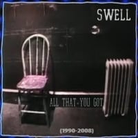 Swell - All That You Got (1990-2008) by hairybreath