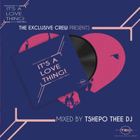 IT'S A LOVE THING BY TSHEPO THEE DJ by The Exclusive Crew