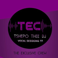VOCAL SESSIONS 9 BY TSHEPO THEE DJ by The Exclusive Crew
