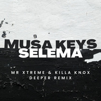 Musa Keys - Selema (Mr Xtreme &amp; Killa Knox Deeper Remix) by Killa Knox