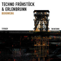 TECHNO FRÜHSTÜCK &amp; ERLENBRUNN – BERGWERK by ERLENBRUNN (TWINTOWN / TRAKTOR REC.)