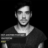Not Another Podcast #007 - Vini Pistori by Vini Pistori