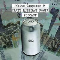 White Gangster @ Crazy Russians podcast 002 by Crazy Russians
