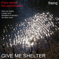 Give me shelter by frenq