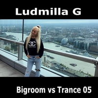 Bigroom vs Trance 05 Ludmilla G by Ludmilla G